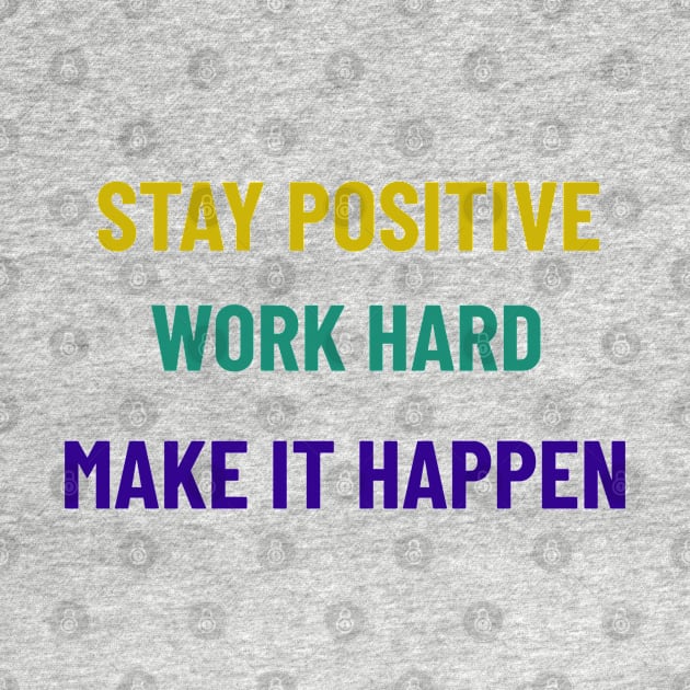 Stay Positive, Work Hard, Make It Happen by Tracy Parke